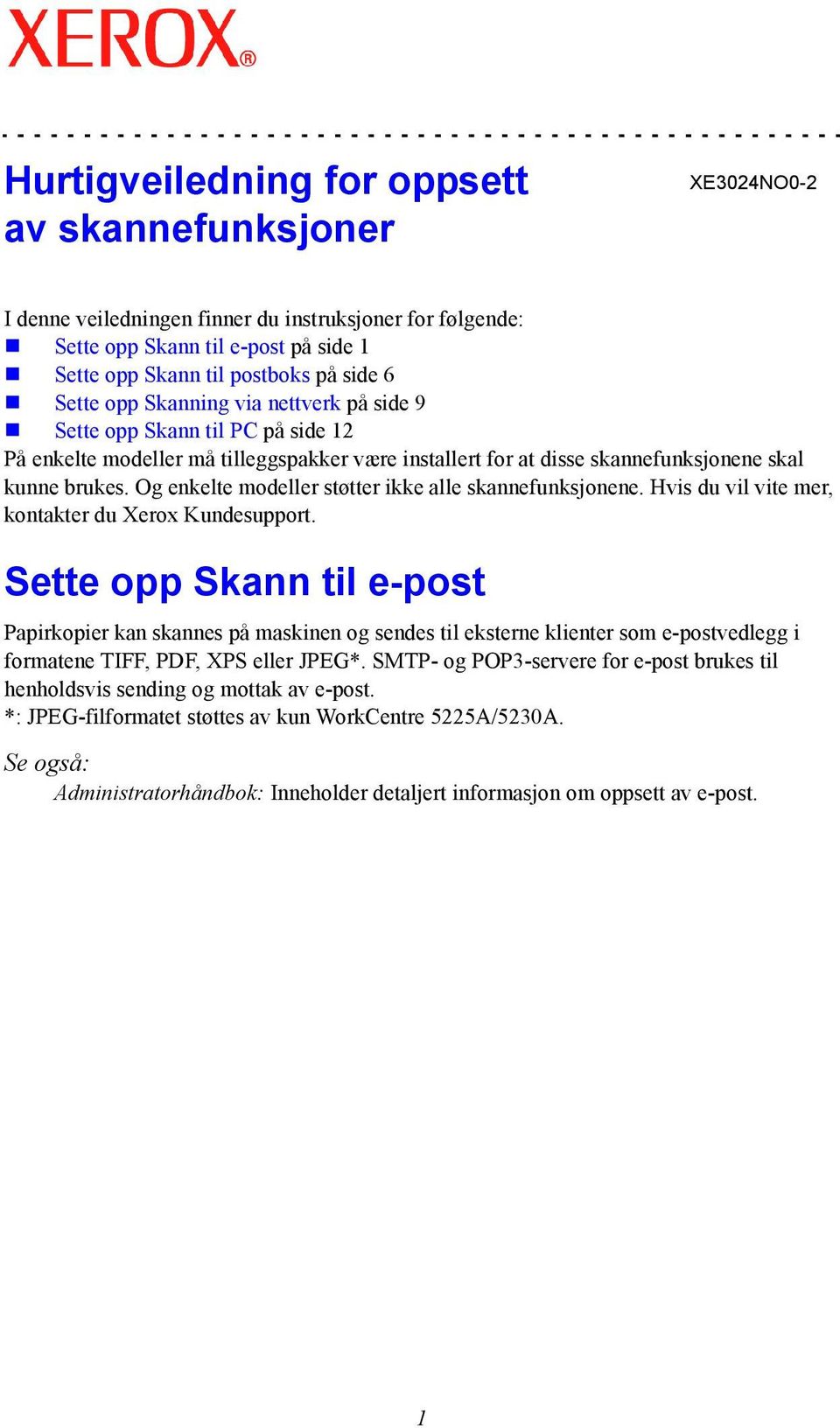 Og enkelte modeller støtter ikke alle skannefunksjonene. Hvis du vil vite mer, kontakter du Xerox Kundesupport.