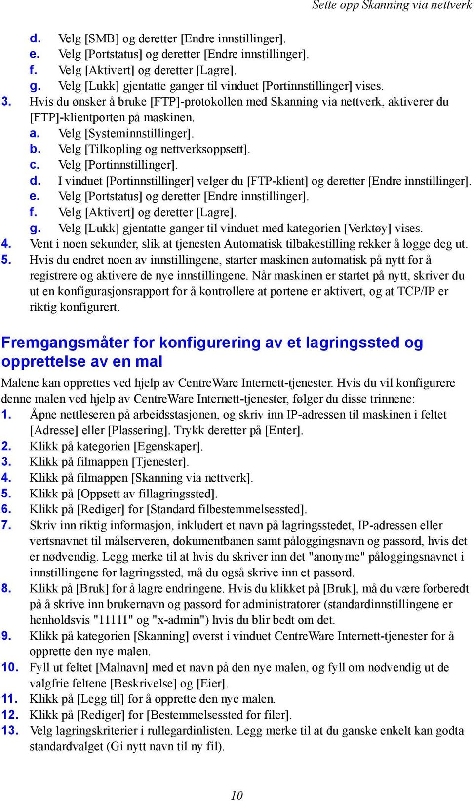 b. Velg [Tilkopling og nettverksoppsett]. c. Velg [Portinnstillinger]. d. I vinduet [Portinnstillinger] velger du [FTP-klient] og deretter [Endre innstillinger]. e.