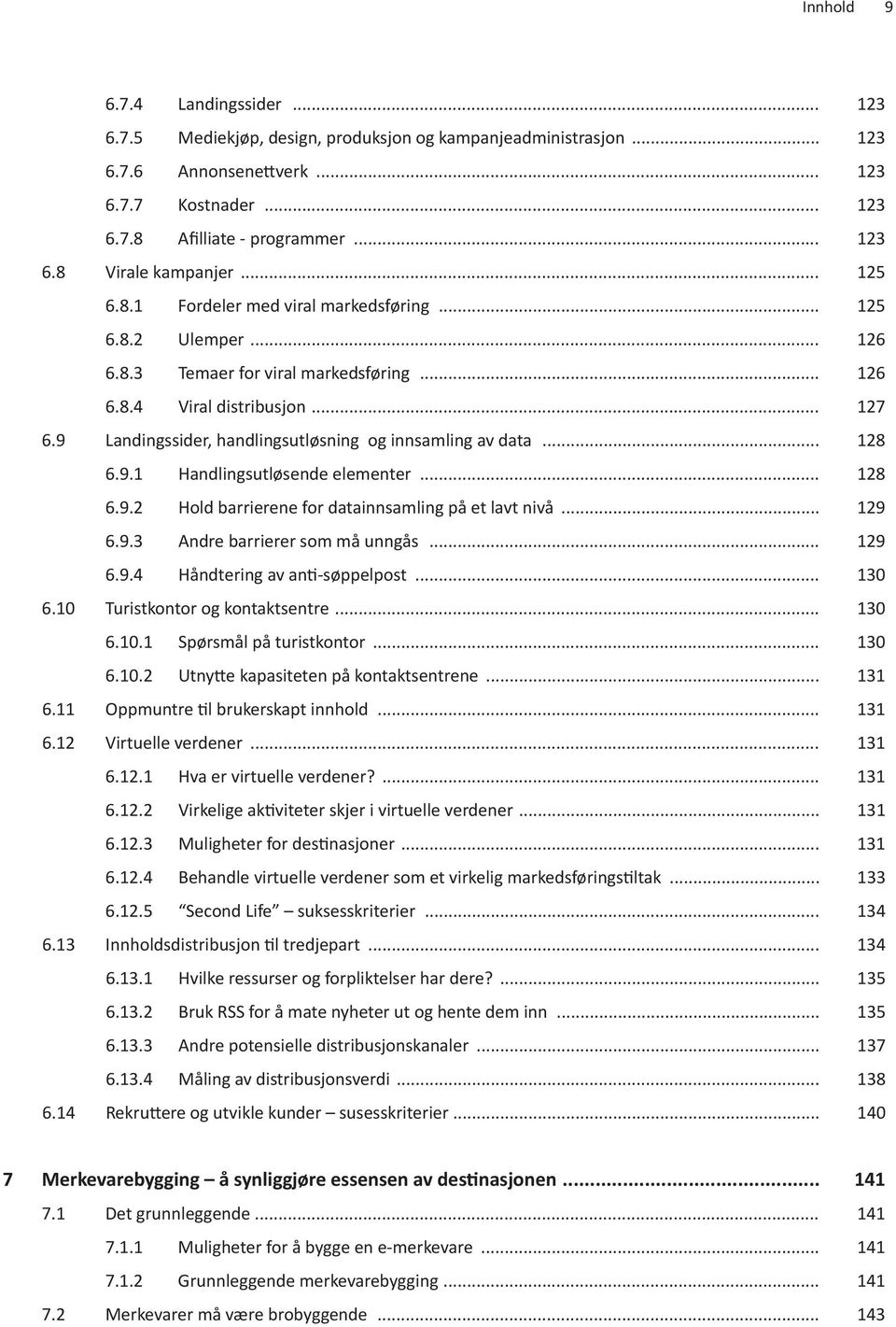 9 Landingssider, handlingsutløsning og innsamling av data... 128 6.9.1 Handlingsutløsende elementer... 128 6.9.2 Hold barrierene for datainnsamling på et lavt nivå... 129 6.9.3 Andre barrierer som må unngås.