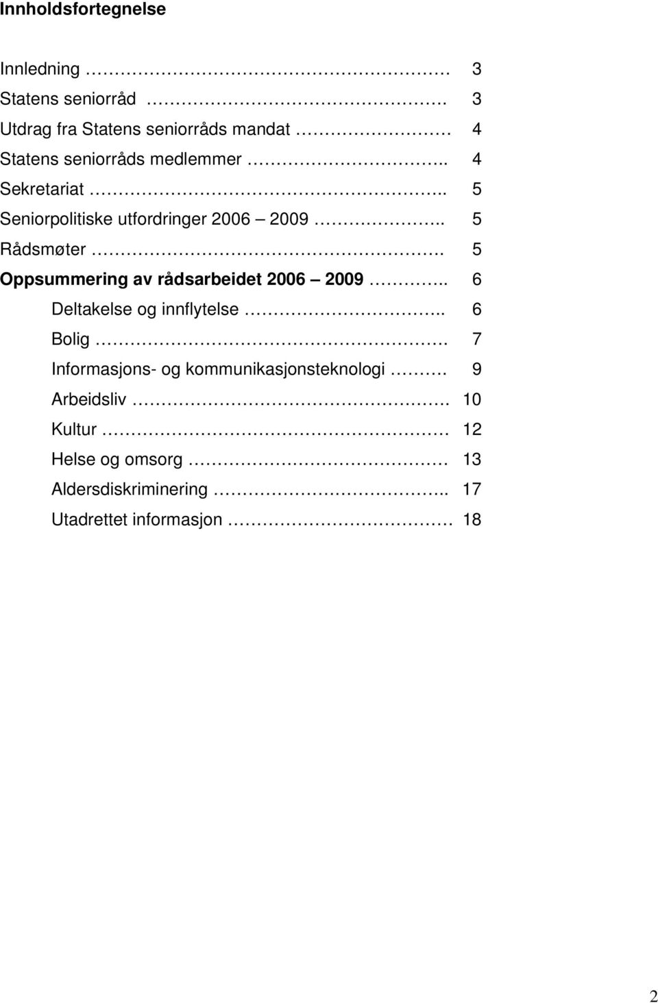 . 5 Seniorpolitiske utfordringer 2006 2009.. 5 Rådsmøter. 5 Oppsummering av rådsarbeidet 2006 2009.