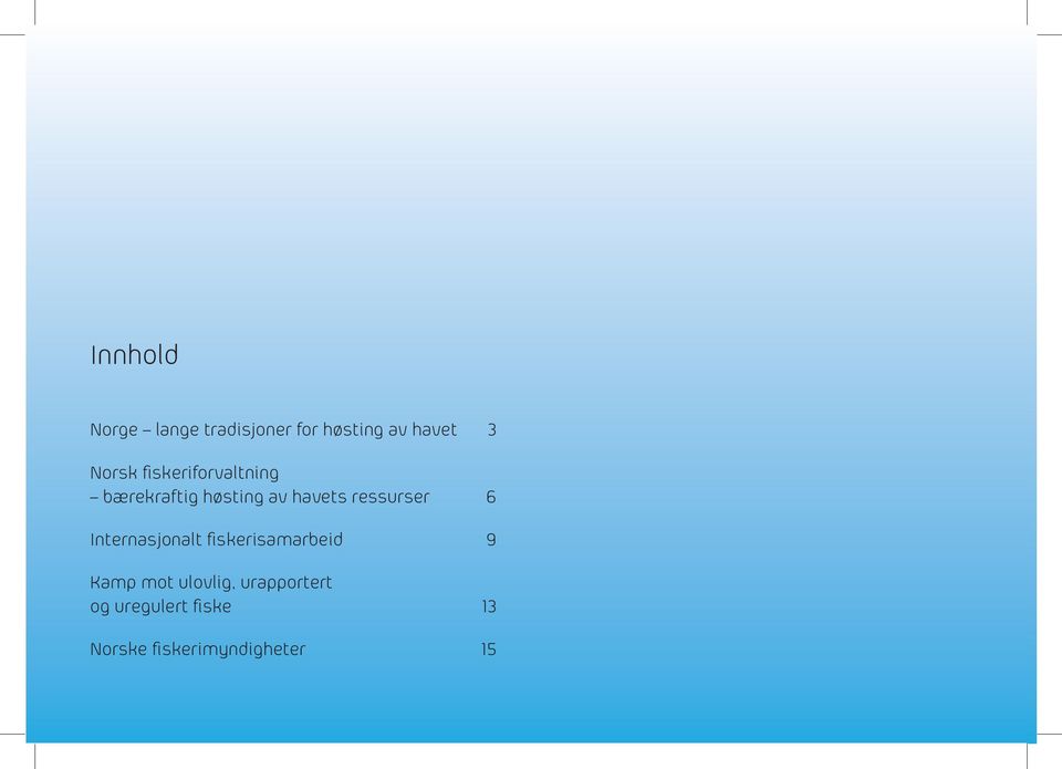 ressurser 6 Internasjonalt fiskerisamarbeid 9 Kamp mot