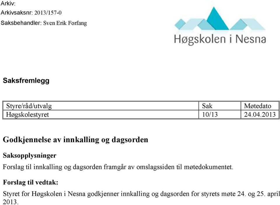 2013 Godkjennelse av innkalling og dagsorden Saksopplysninger Forslag til innkalling og dagsorden