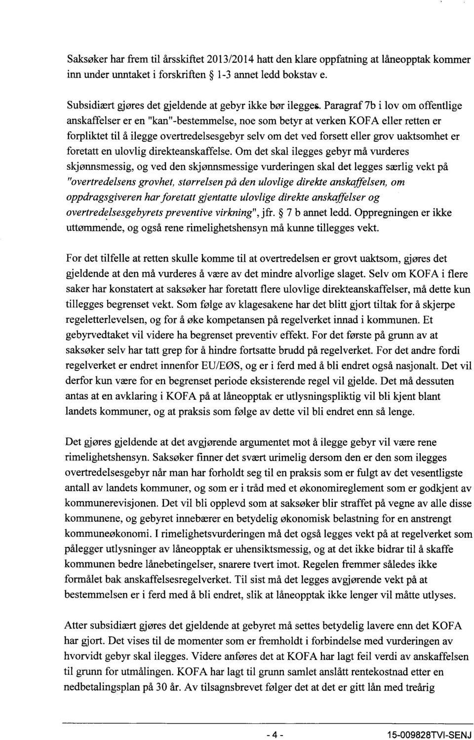 Paragraf 7b i lov om offentlige anskaffelser er en "kan"-bestemmelse, noe som betyr at verken KOFA eller retten er forpliktet til å ilegge overnedelsesgebyr selv om det ved forsett eller grov