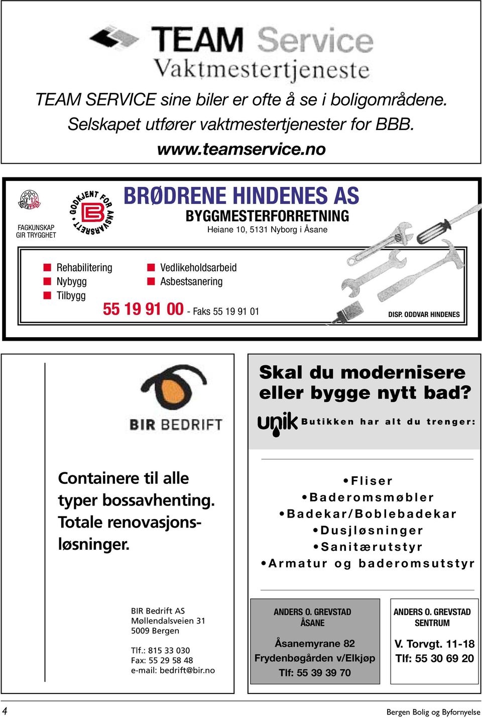 ODDVAR HINDENES Skal du modernisere eller bygge nytt bad? Butikken har alt du trenger: Containere til alle typer bossavhenting. Totale renovasjonsløsninger.