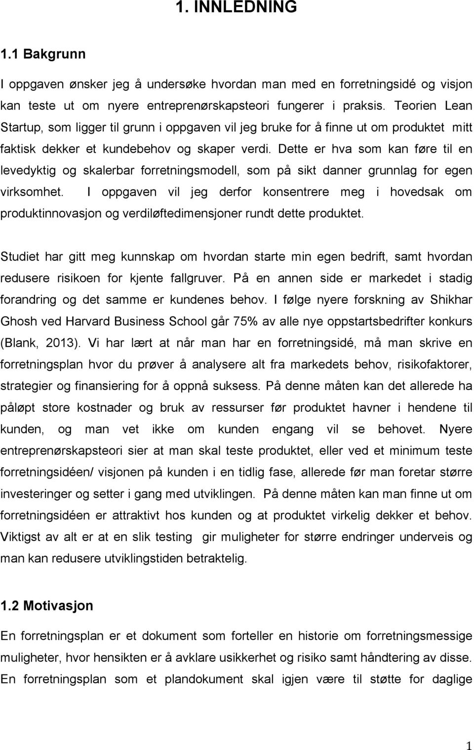 Dette er hva som kan føre til en levedyktig og skalerbar forretningsmodell, som på sikt danner grunnlag for egen virksomhet.