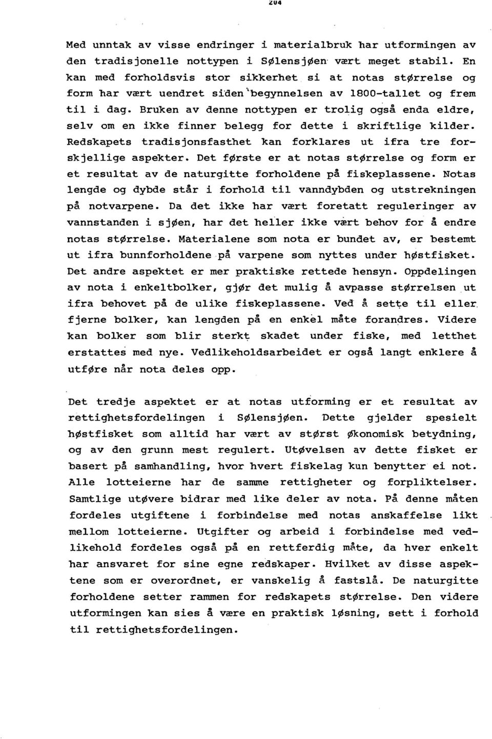 Bruken av denne nottypen er trolig også enda eldre, selv om en ikke finner belegg for dette i skriftlige kilder. Redskapets tradisjonsfasthet kan forklares ut ifra tre forskjellige aspekter.