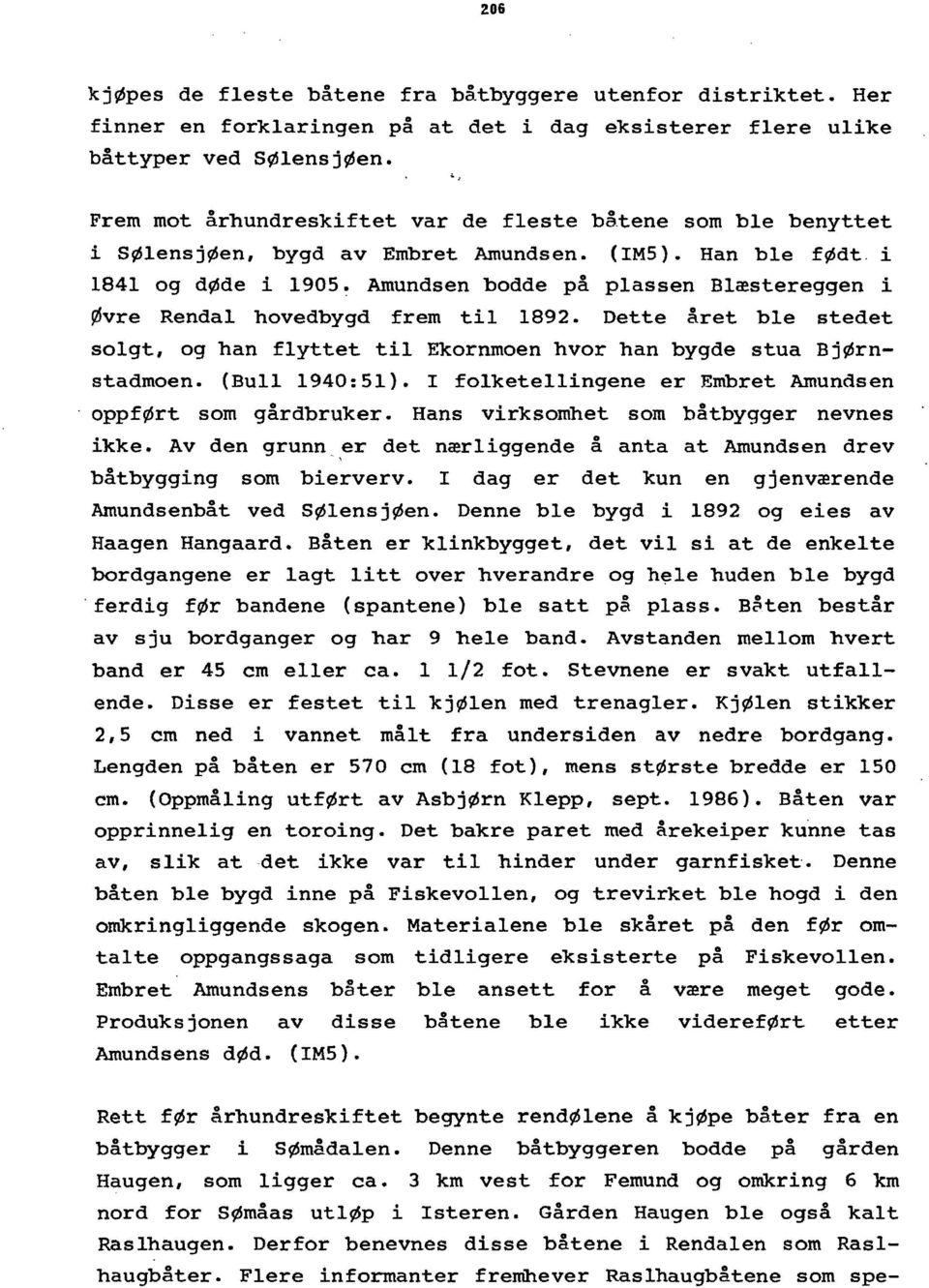 Han ble født, i 1841 og døde i 1905~ Amundsen bodde på plassen Blæstereggen i Øvre Rendal hovedbygd frem til 1892.