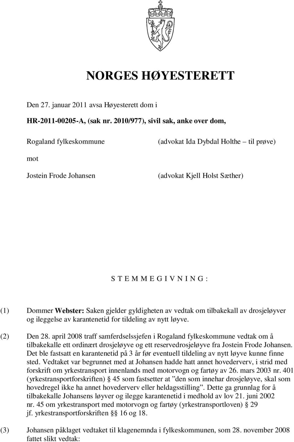 Webster: Saken gjelder gyldigheten av vedtak om tilbakekall av drosjeløyver og ileggelse av karantenetid for tildeling av nytt løyve. (2) Den 28.