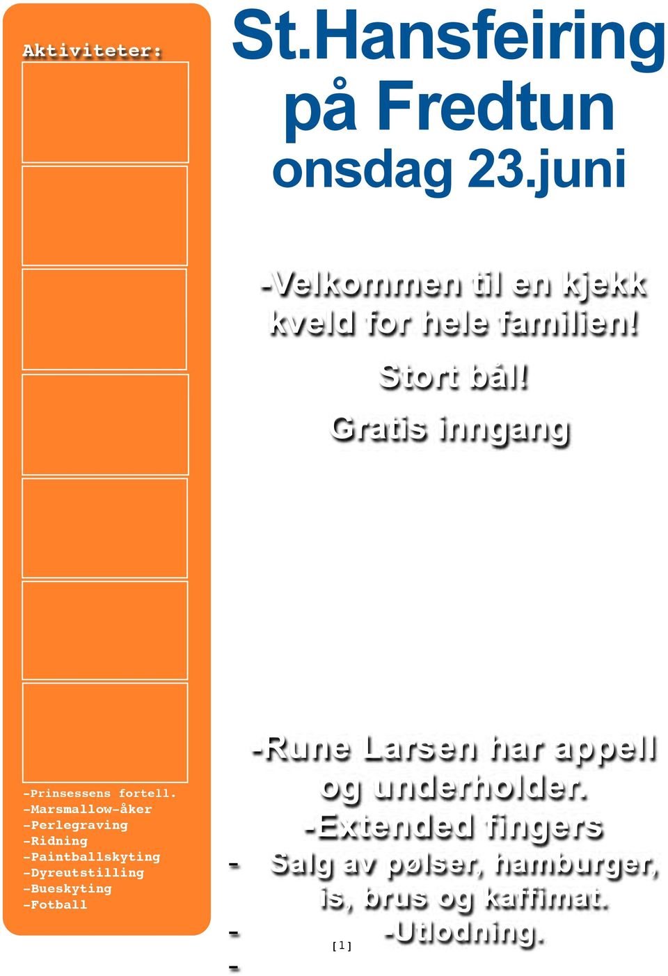 -Marsmallow-åker -Marsmallow-åker -Perlegraving -Perlegraving -Ridning -Ridning -Paintballskyting -Paintballskyting