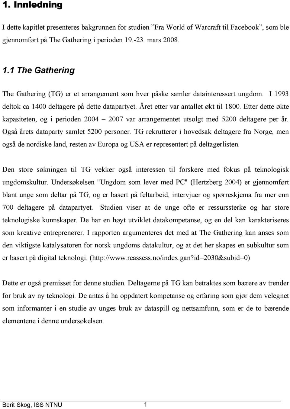 Året etter var antallet økt til 1800. Etter dette økte kapasiteten, og i perioden 2004 2007 var arrangementet utsolgt med 5200 deltagere per år. Også årets dataparty samlet 5200 personer.