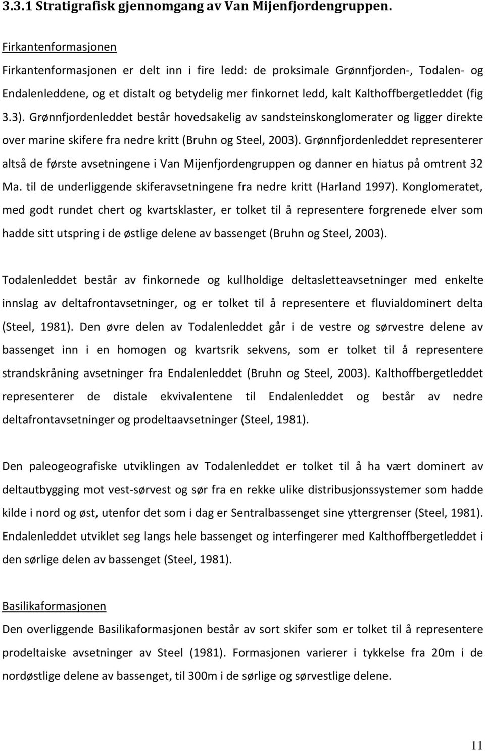 (fig 3.3). Grønnfjordenleddet består hovedsakelig av sandsteinskonglomerater og ligger direkte over marine skifere fra nedre kritt (Bruhn og Steel, 2003).