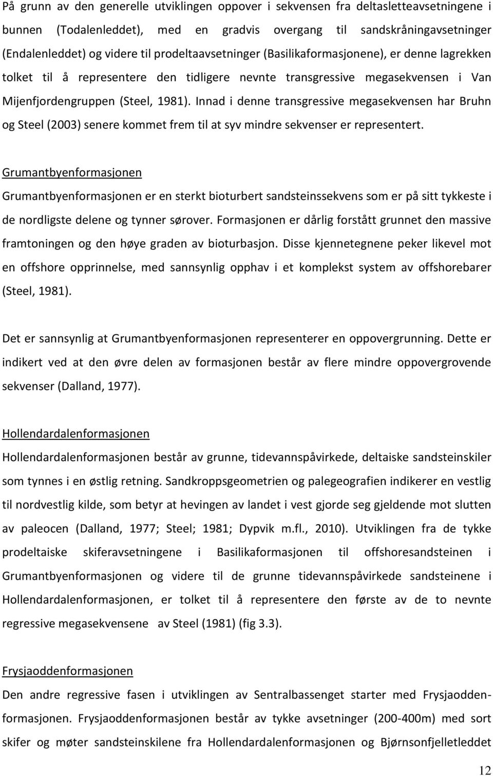 Innad i denne transgressive megasekvensen har Bruhn og Steel (2003) senere kommet frem til at syv mindre sekvenser er representert.