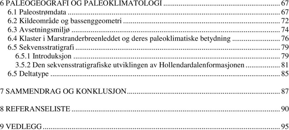 5 Sekvensstratigrafi... 79 6.5.1 Introduksjon... 79 3.5.2 Den sekvensstratigrafiske utviklingen av Hollendardalenformasjonen.