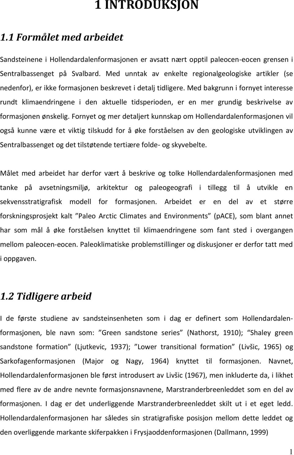 Med bakgrunn i fornyet interesse rundt klimaendringene i den aktuelle tidsperioden, er en mer grundig beskrivelse av formasjonen ønskelig.