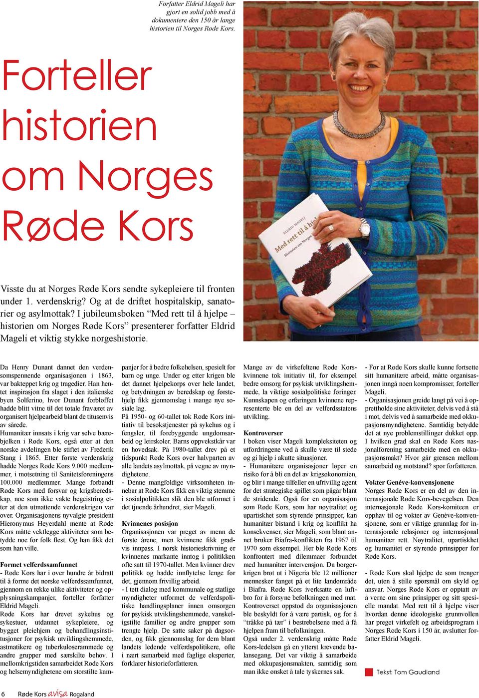 I jubileumsboken Med rett til å hjelpe historien om Norges Røde Kors presenterer forfatter Eldrid Mageli et viktig stykke norgeshistorie.