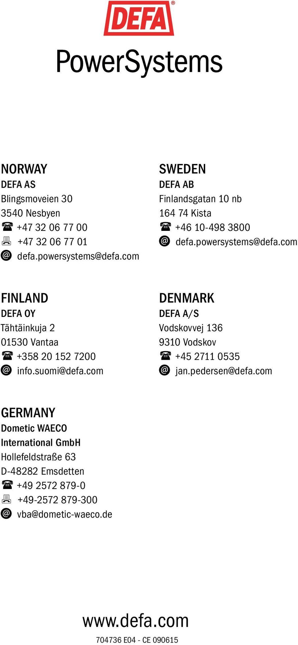 com FINLAND DEFA OY Tähtäinkuja 2 01530 Vantaa ( +358 20 152 7200 info.suomi@defa.