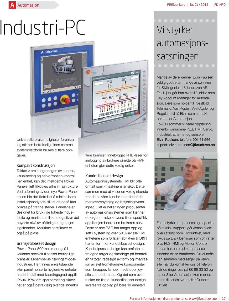 Kompakt konstruksjon Takket være integreringen av kontroll, visualisering og servo/motion-kontroll i én enhet, kan det intelligente Power Panelet lett tilkobles ulike infrastrukturer.