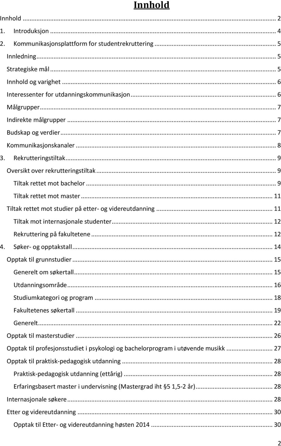 .. 9 Tiltak rettet mot master... 11 Tiltak rettet mot studier på etter- og videreutdanning... 11 Tiltak mot internasjonale studenter... 12 Rekruttering på fakultetene... 12 4. Søker- og opptakstall.