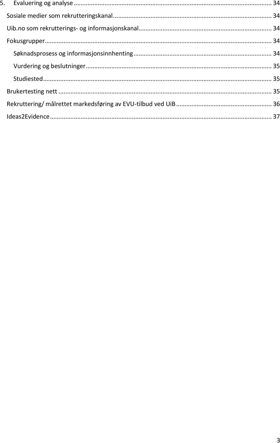 .. 34 Søknadsprosess og informasjonsinnhenting... 34 Vurdering og beslutninger.