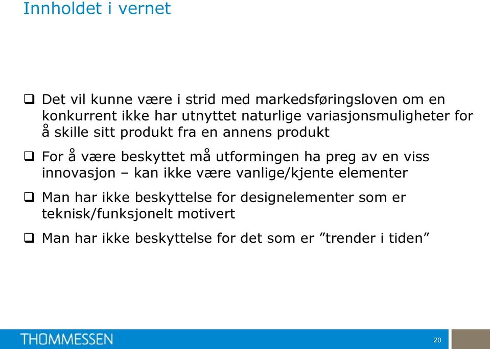 utformingen ha preg av en viss innovasjon kan ikke være vanlige/kjente elementer Man har ikke beskyttelse