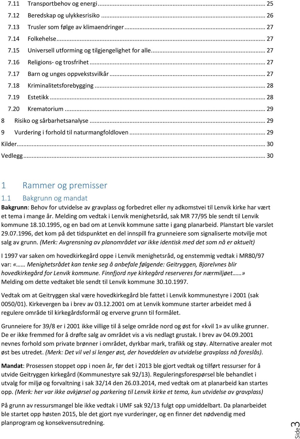 .. 29 9 Vurdering i forhold til naturmangfoldloven... 29 Kilder... 30 Vedlegg... 30 1 Rammer og premisser 1.