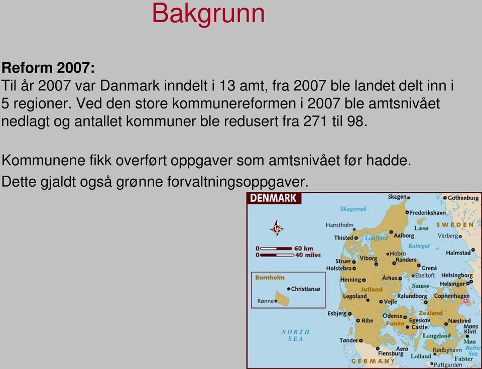 Ved den store kommunereformen i 2007 ble amtsnivået nedlagt og antallet kommuner