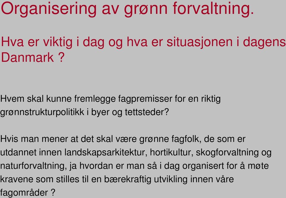 Hvis man mener at det skal være grønne fagfolk, de som er utdannet innen landskapsarkitektur, hortikultur,