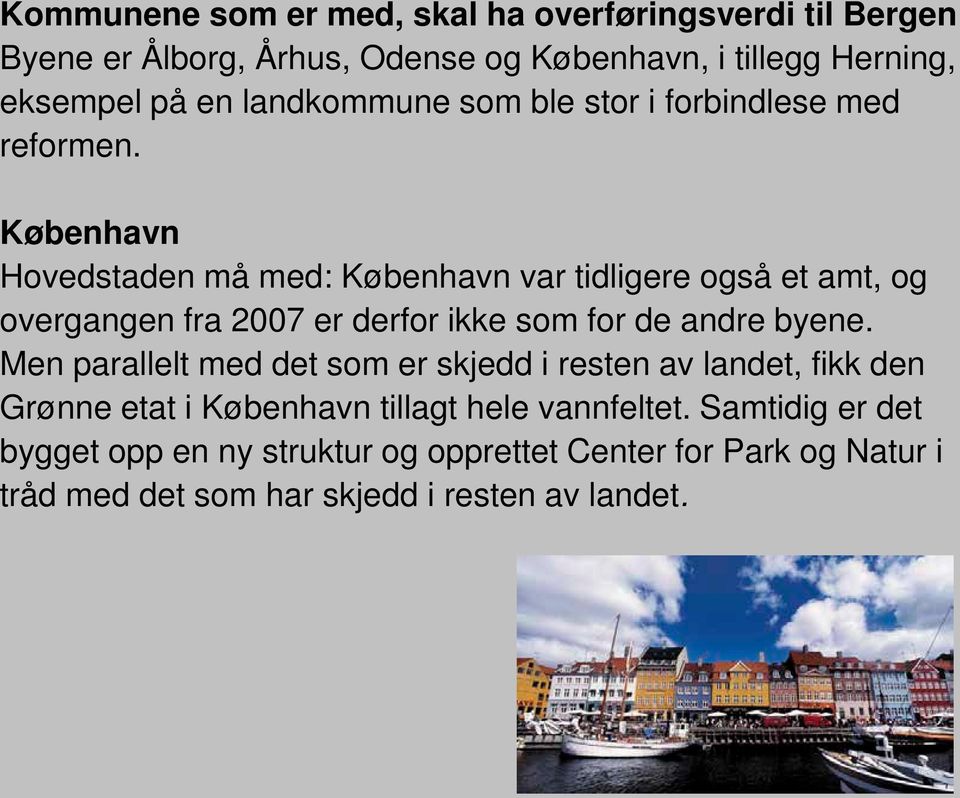 København Hovedstaden må med: København var tidligere også et amt, og overgangen fra 2007 er derfor ikke som for de andre byene.