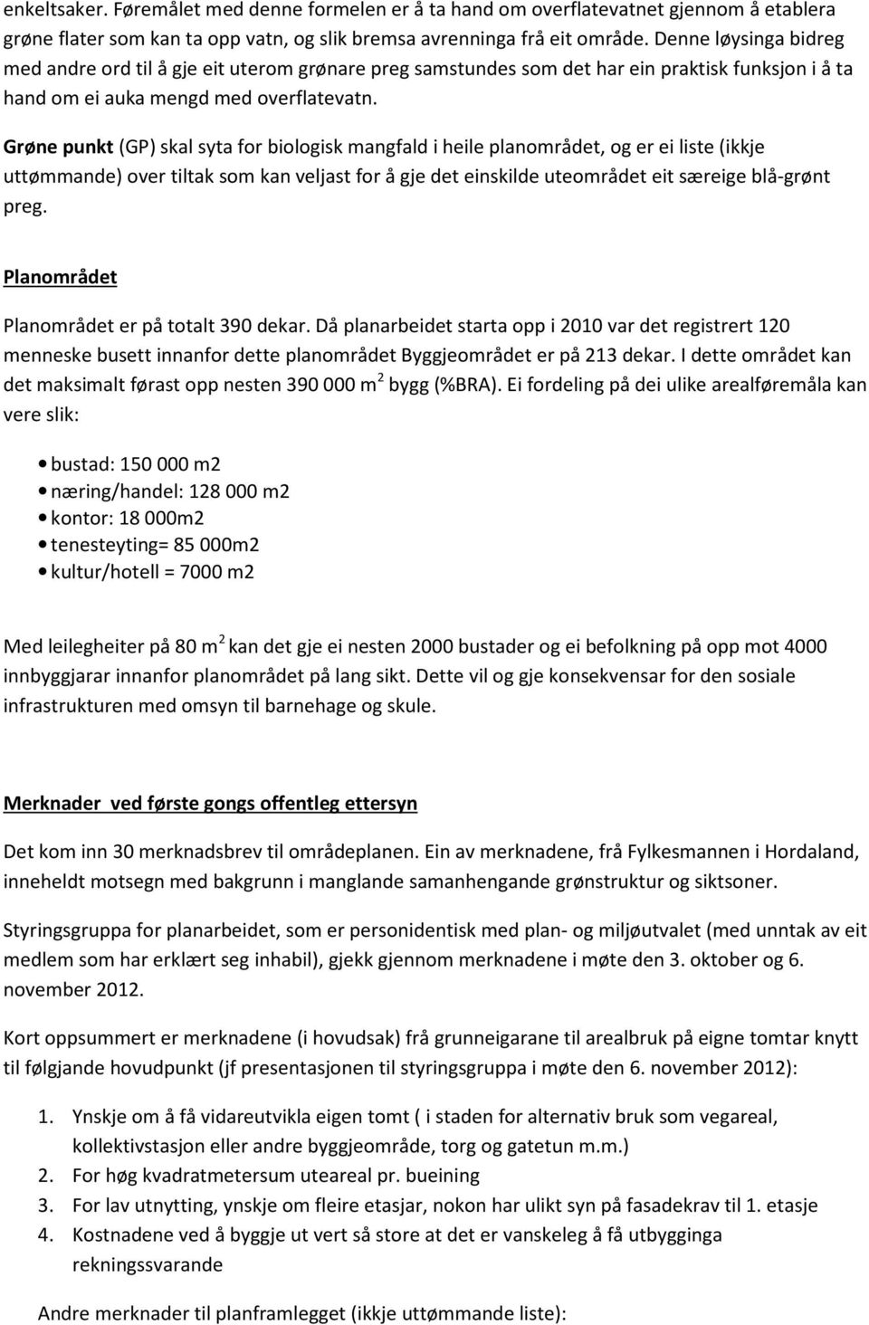 Grøne punkt (GP) skal syta for biologisk mangfald i heile planområdet, og er ei liste (ikkje uttømmande) over tiltak som kan veljast for å gje det einskilde uteområdet eit særeige blå-grønt preg.