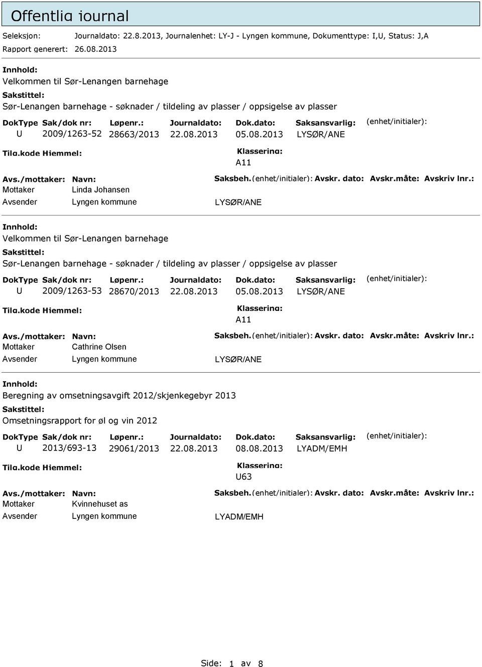 2013 LYSØR/ANE A11 Mottaker Linda Johansen LYSØR/ANE nnhold: Velkommen til Sør-Lenangen barnehage Sør-Lenangen barnehage - søknader / tildeling av plasser / oppsigelse av plasser