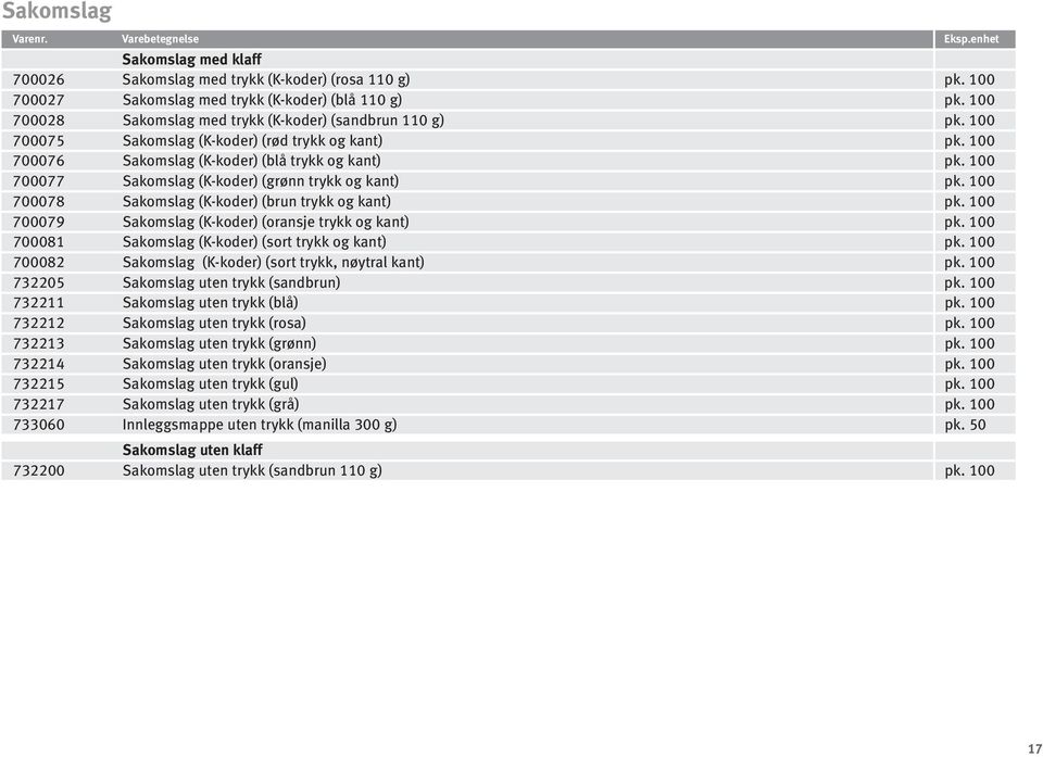 100 700077 Sakomslag (K-koder) (grønn trykk og kant) pk. 100 700078 Sakomslag (K-koder) (brun trykk og kant) pk. 100 700079 Sakomslag (K-koder) (oransje trykk og kant) pk.