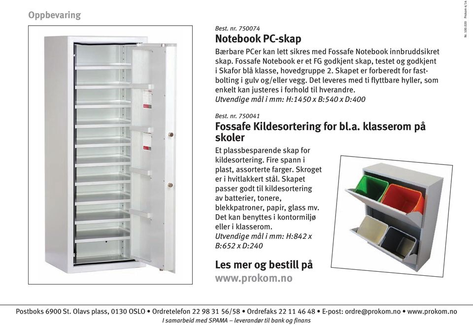 Det leveres med ti flyttbare hyller, som enkelt kan justeres i forhold til hverandre. Utvendige mål i mm: H:1450 x B:540 x D:400 Nr. 100.020 Prokom 4/14 Best. nr. 750041 Fossafe Kildesortering for bl.