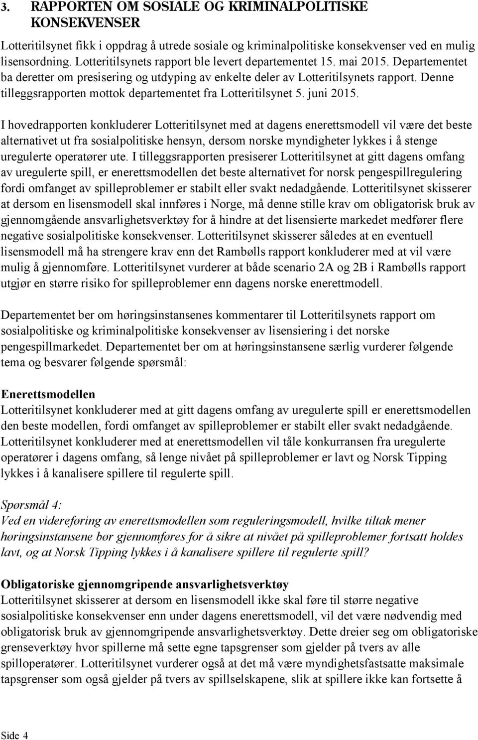 Denne tilleggsrapporten mottok departementet fra Lotteritilsynet 5. juni 2015.