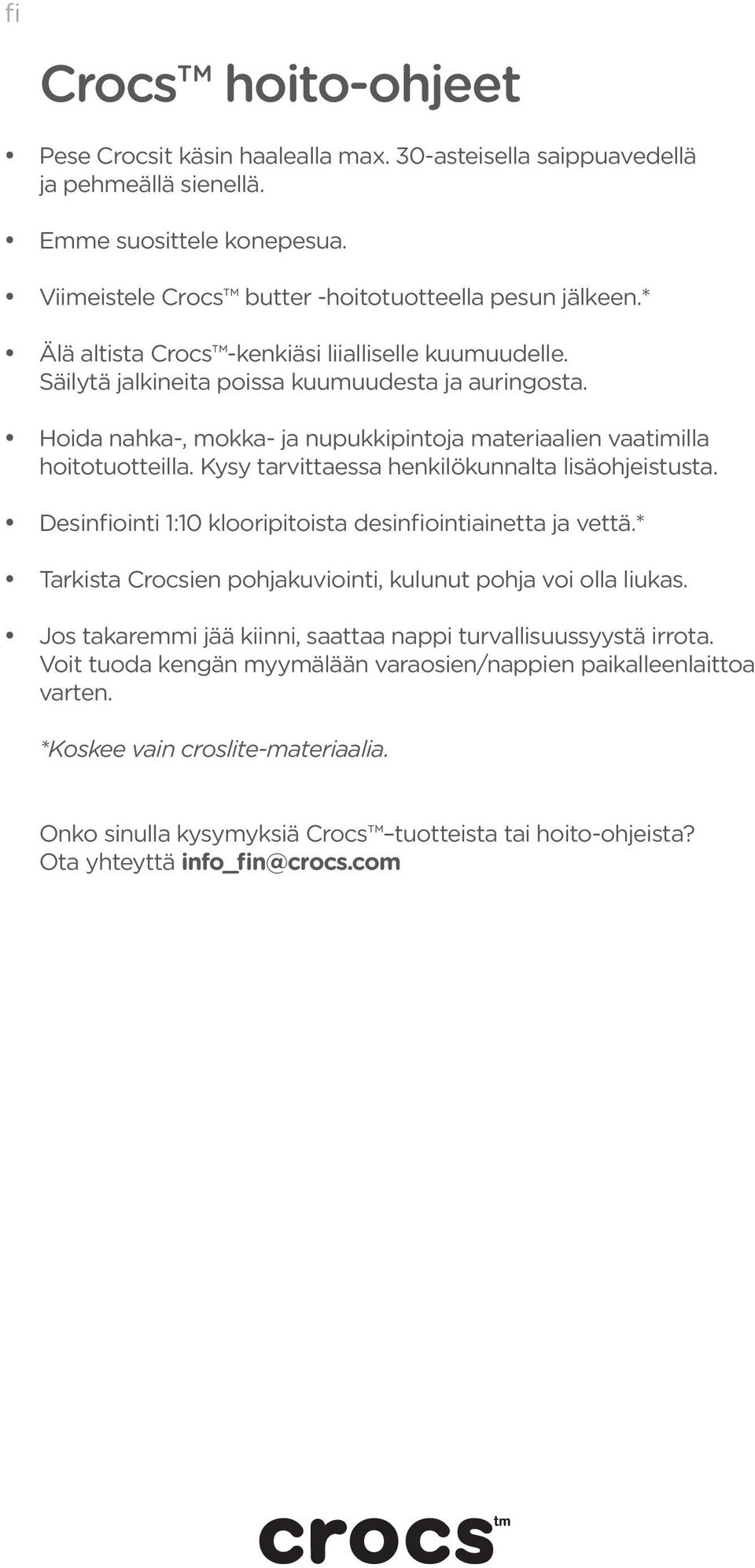 Kysy tarvittaessa henkilökunnalta lisäohjeistusta. Desinfiointi 1:10 klooripitoista desinfiointiainetta ja vettä.* Tarkista Crocsien pohjakuviointi, kulunut pohja voi olla liukas.