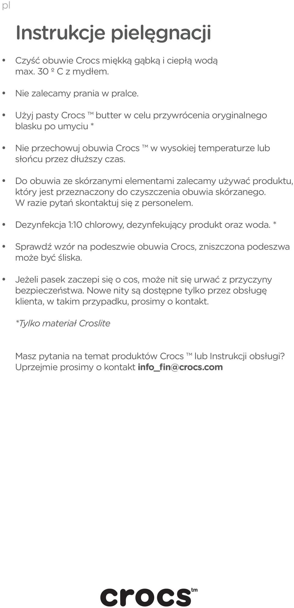 Do obuwia ze skórzanymi elementami zalecamy używać produktu, który jest przeznaczony do czyszczenia obuwia skórzanego. W razie pytań skontaktuj się z personelem.