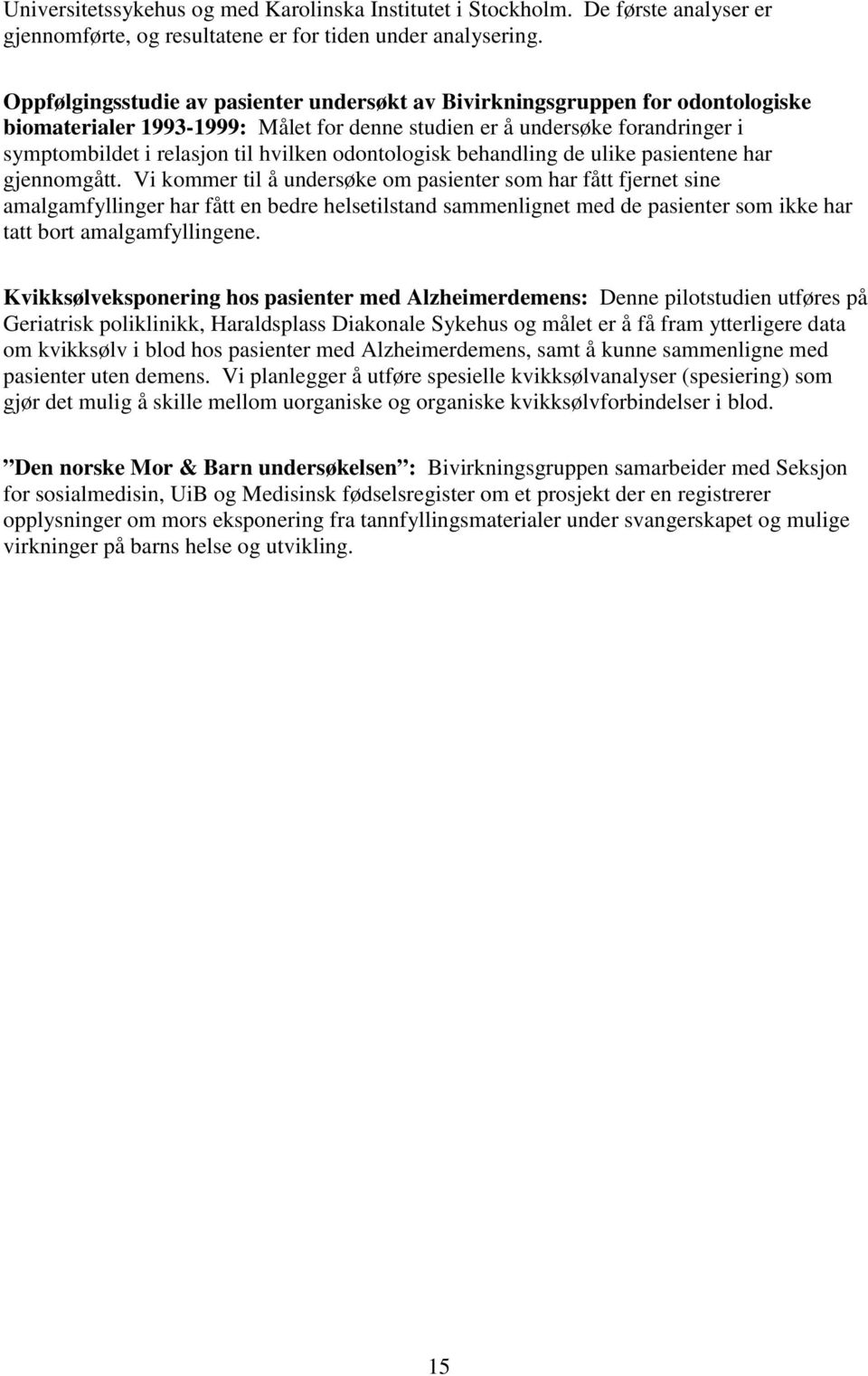 odontologisk behandling de ulike pasientene har gjennomgått.