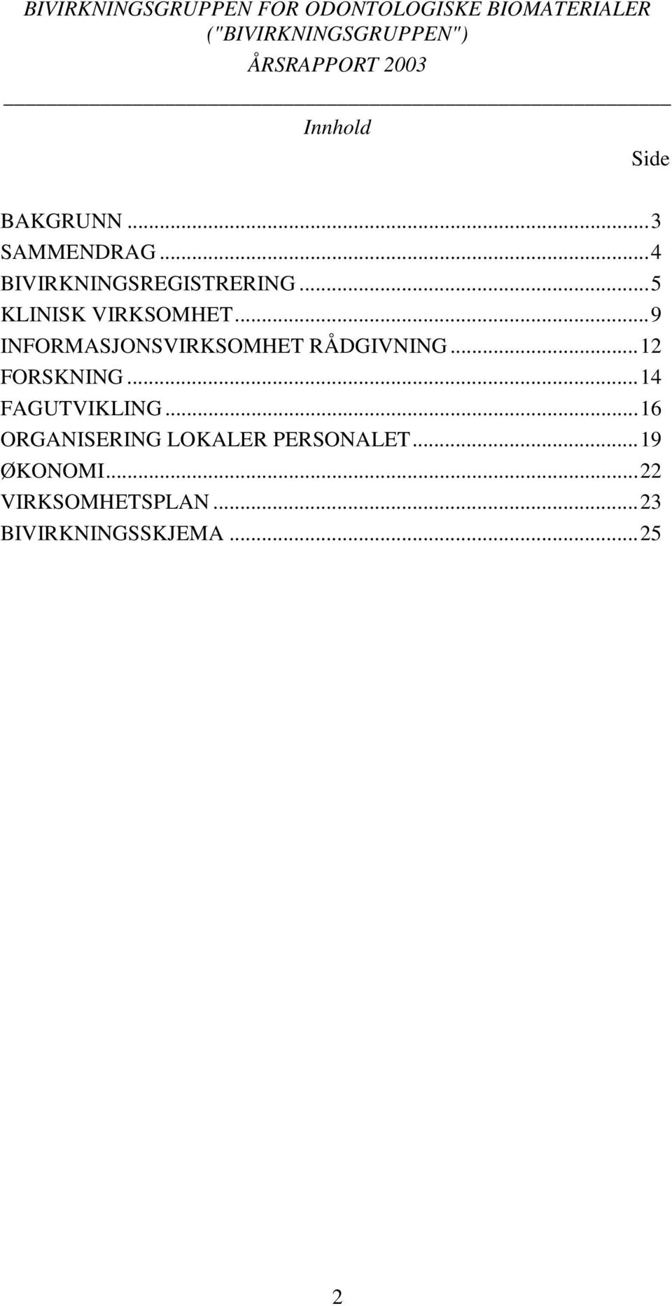 ..5 KLINISK VIRKSOMHET...9 INFORMASJONSVIRKSOMHET RÅDGIVNING...12 FORSKNING.