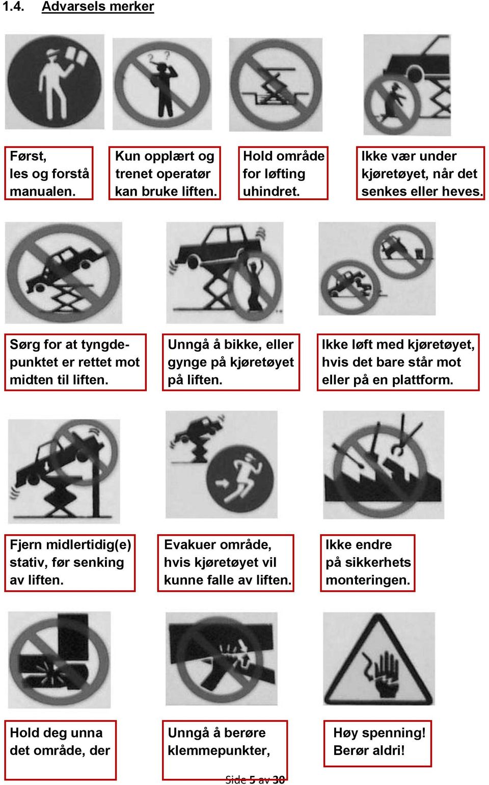 Sørg for at tyngde- Unngå å bikke, eller Ikke løft med kjøretøyet, punktet er rettet mot gynge på kjøretøyet hvis det bare står mot midten til liften.