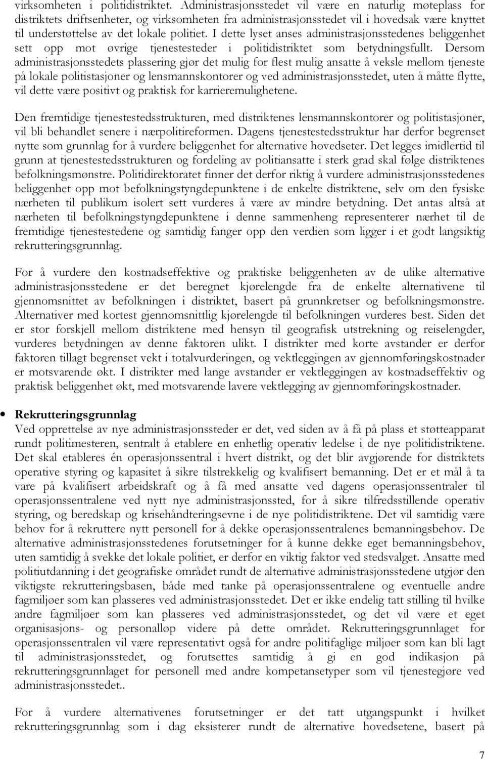 I dette lyset anses administrasjonsstedenes beliggenhet sett opp mot øvrige tjenestesteder i politidistriktet som betydningsfullt.