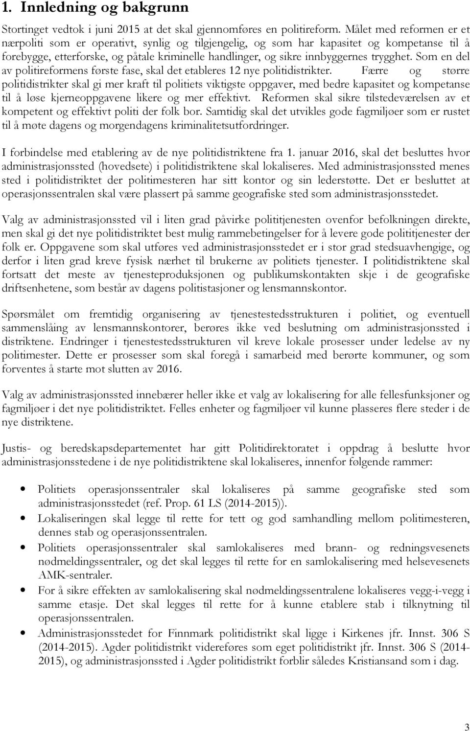 trygghet. Som en del av politireformens første fase, skal det etableres 12 nye politidistrikter.