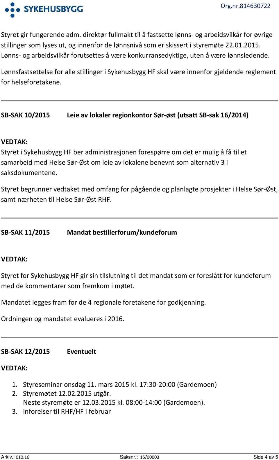 Lønnsfastsettelse for alle stillinger i Sykehusbygg HF skal være innenfor gjeldende reglement for helseforetakene.