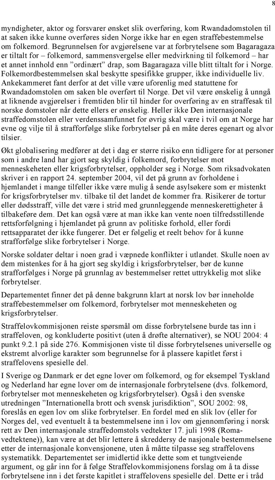 ville blitt tiltalt for i Norge. Folkemordbestemmelsen skal beskytte spesifikke grupper, ikke individuelle liv.