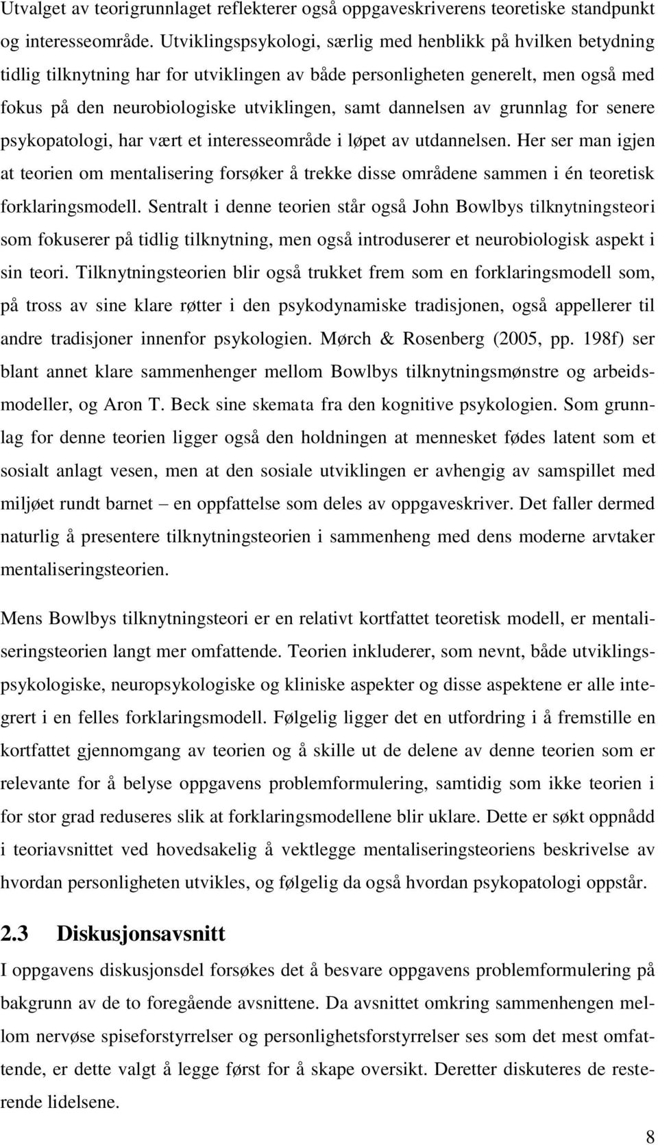 dannelsen av grunnlag for senere psykopatologi, har vært et interesseområde i løpet av utdannelsen.