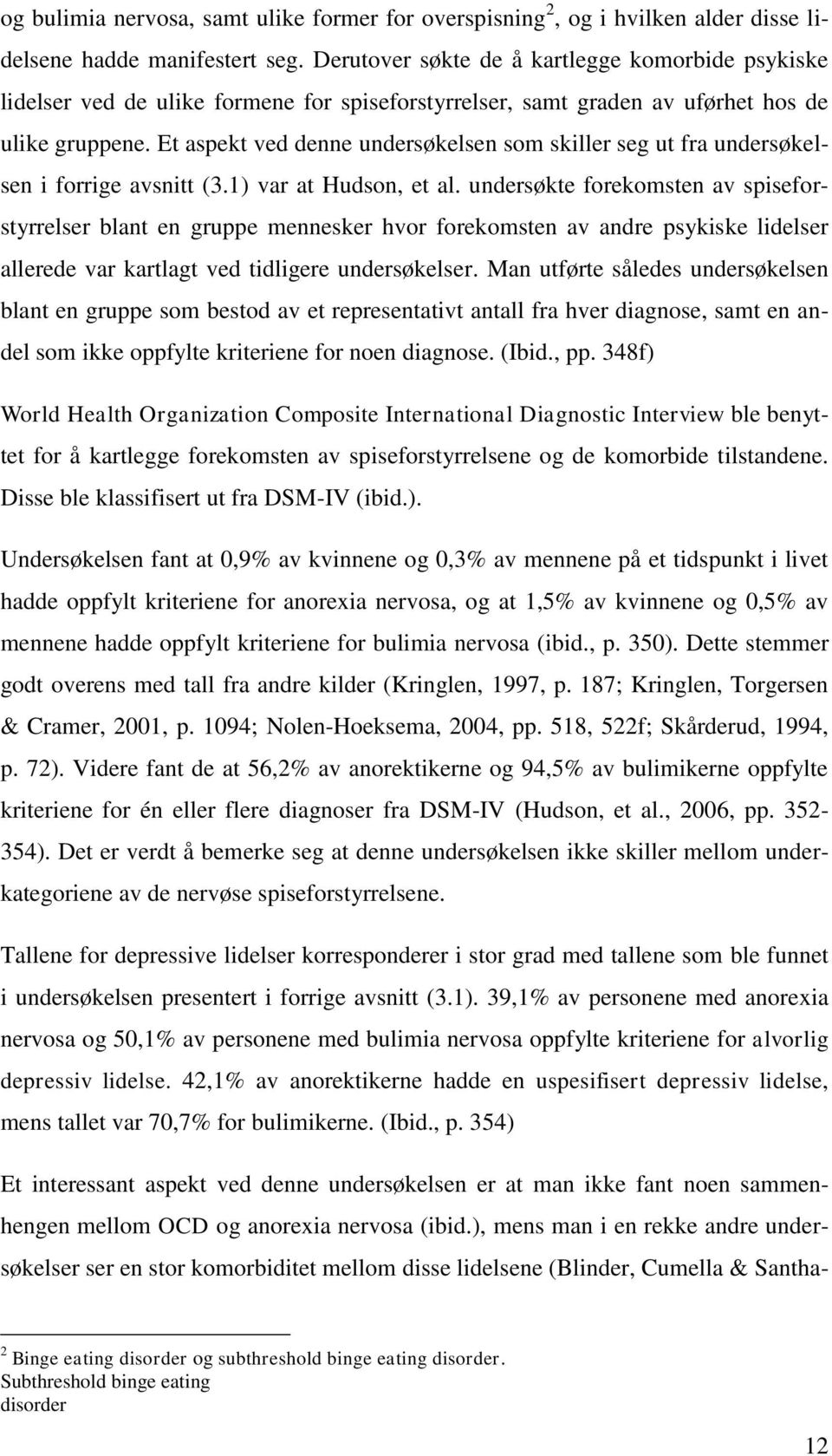 Et aspekt ved denne undersøkelsen som skiller seg ut fra undersøkelsen i forrige avsnitt (3.1) var at Hudson, et al.