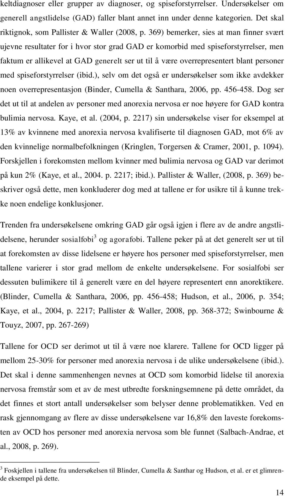 369) bemerker, sies at man finner svært ujevne resultater for i hvor stor grad GAD er komorbid med spiseforstyrrelser, men faktum er allikevel at GAD generelt ser ut til å være overrepresentert blant