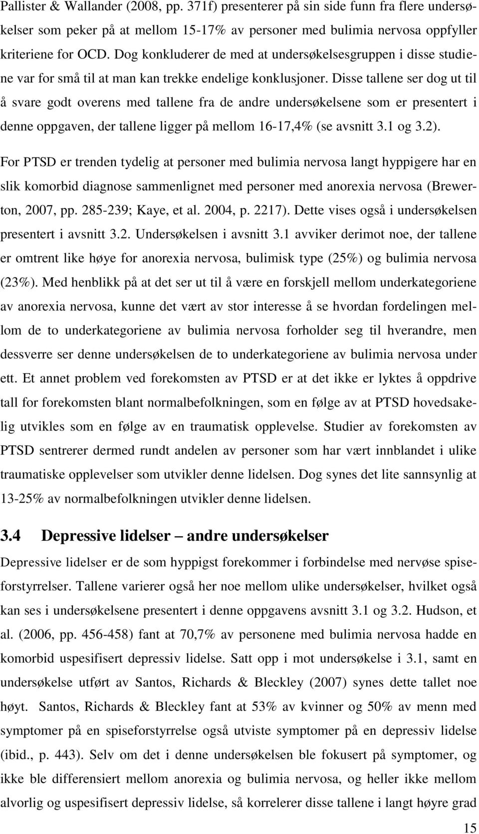 Disse tallene ser dog ut til å svare godt overens med tallene fra de andre undersøkelsene som er presentert i denne oppgaven, der tallene ligger på mellom 16-17,4% (se avsnitt 3.1 og 3.2).