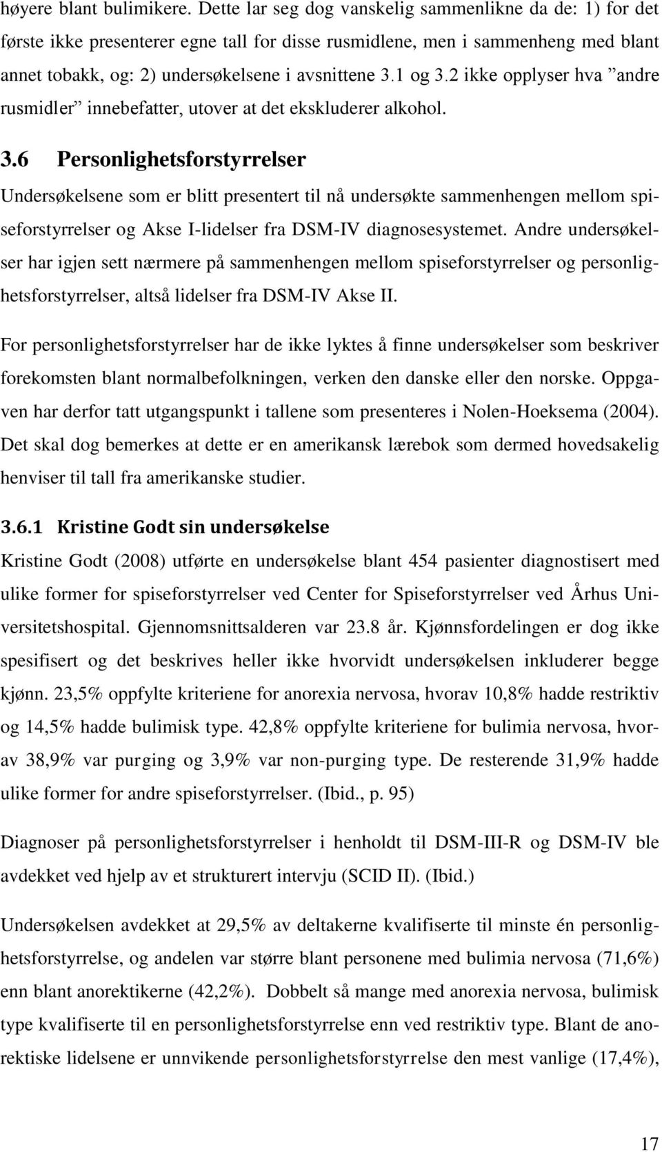 2 ikke opplyser hva andre rusmidler innebefatter, utover at det ekskluderer alkohol. 3.