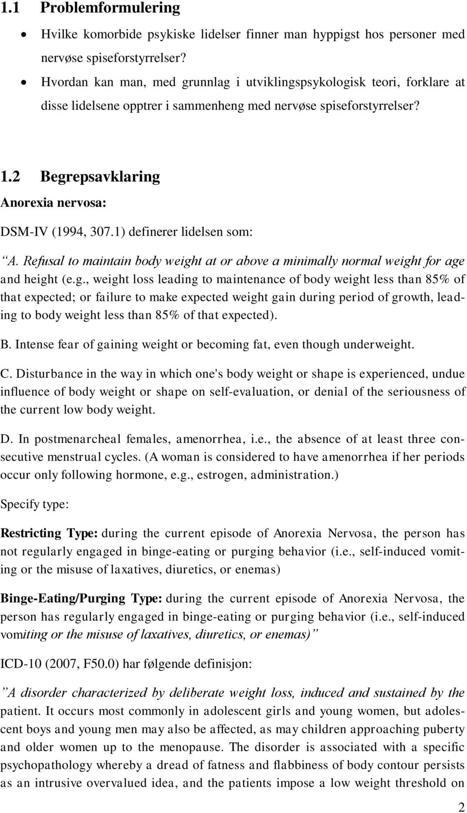 1) definerer lidelsen som: A. Refusal to maintain body weigh