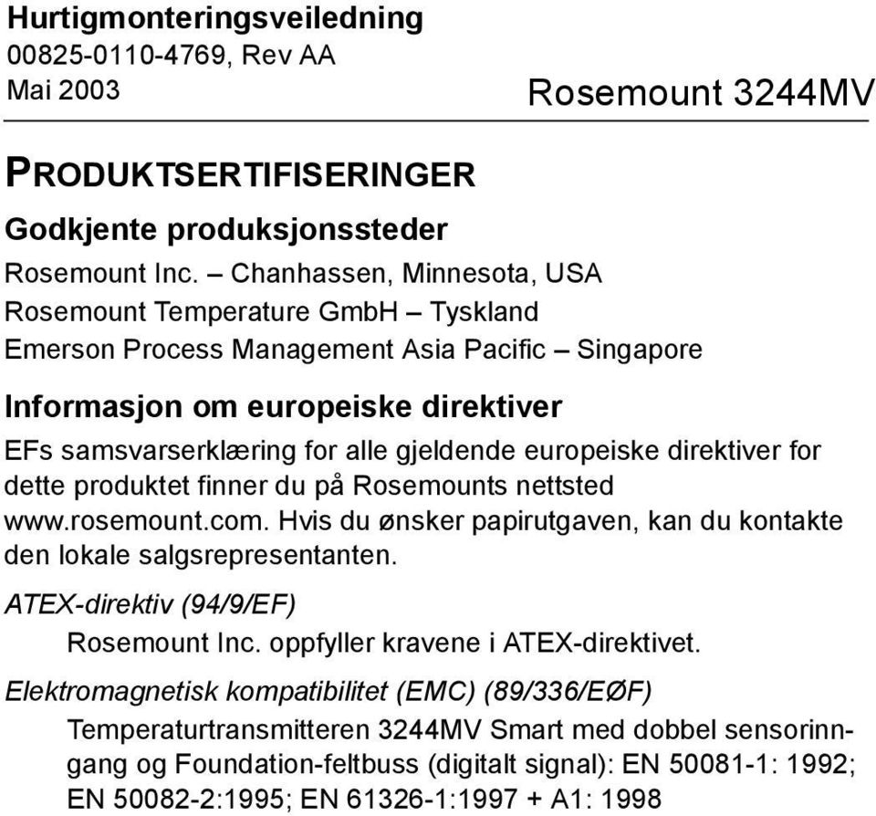 alle gjeldende europeiske direktiver for dette produktet finner du på Rosemounts nettsted www.rosemount.com.