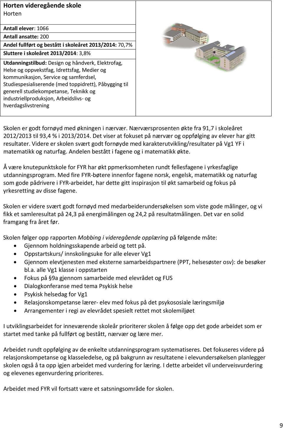 industriellproduksjon, Arbeidslivs- og hverdagslivstrening Skolen er godt fornøyd med økningen i nærvær. Nærværsprosenten økte fra 91,7 i skoleåret 2012/2013 til 93,4 % i 2013/2014.